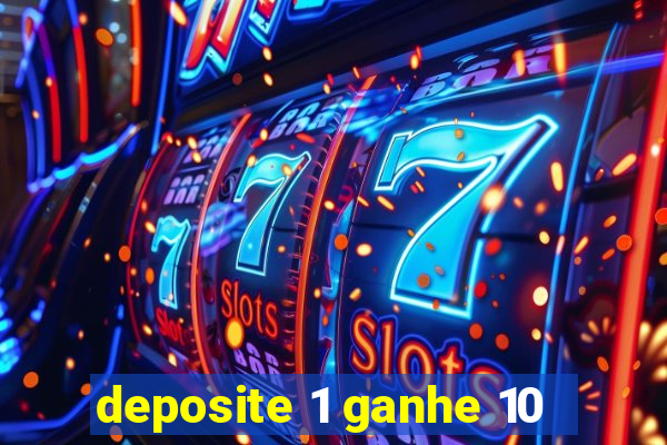 deposite 1 ganhe 10